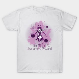 So Much Untapped Power! T-Shirt